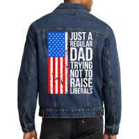 Mens Anti Liberal Just A Regular Dad Trying Not To Raise Liberals T Sh Men Denim Jacket | Artistshot