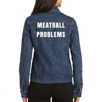 Womens Meatball Problems Funny Tshirt For Fiery Shore Nickname Ladies Denim Jacket | Artistshot