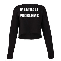 Womens Meatball Problems Funny Tshirt For Fiery Shore Nickname Cropped Sweater | Artistshot