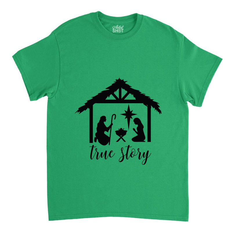 True Story Nativity, Christmas Nativity,   Holy Night, Christ Classic T-shirt by toxic.moxie | Artistshot