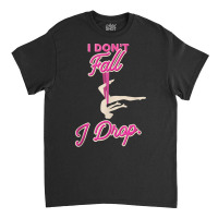 I Don't Fall I Drop Aerial Circus Silks Tank Top Classic T-shirt | Artistshot