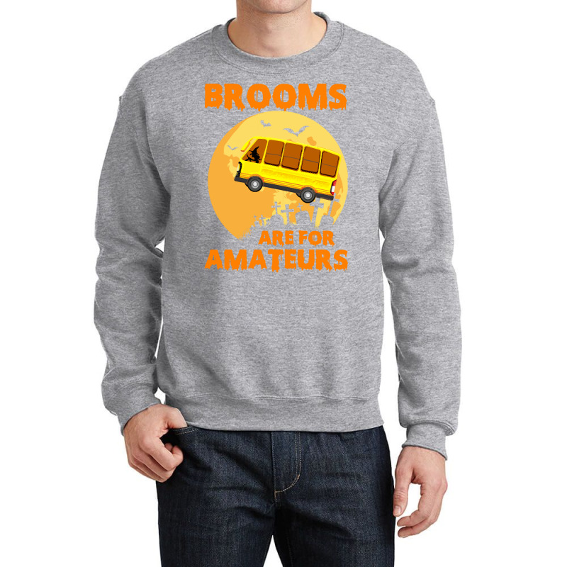 Brooms Are For Amateurs  Shirt Brooms Are For Amateurs Funny School Bu Crewneck Sweatshirt by irishenchilada | Artistshot