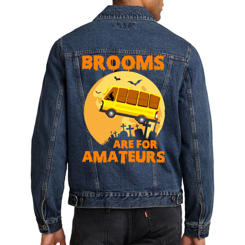 Brooms Are For Amateurs  Shirt Brooms Are For Amateurs Funny School Bu Men Denim Jacket by irishenchilada | Artistshot