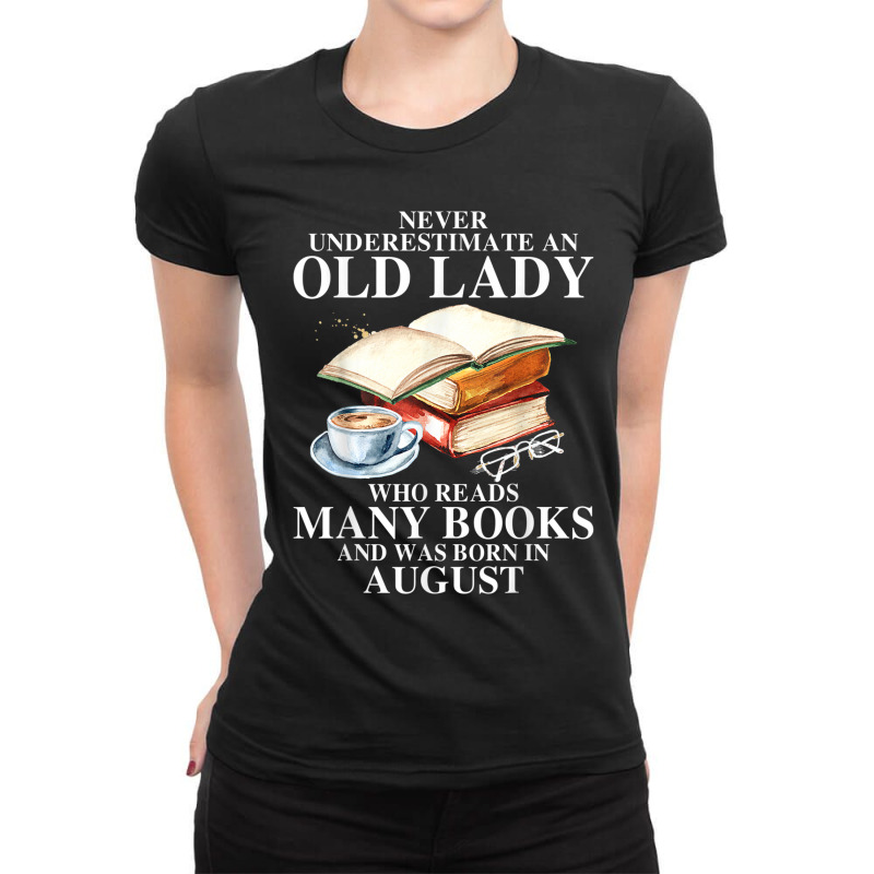 Never Underestimate An Old August Lady Who Reads Many Books T Shirt Ladies Fitted T-Shirt by Jeffrey_Insalaco | Artistshot