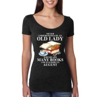 Never Underestimate An Old August Lady Who Reads Many Books T Shirt Women's Triblend Scoop T-shirt | Artistshot