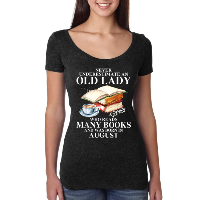 Never Underestimate An Old August Lady Who Reads Many Books T Shirt Women's Triblend Scoop T-shirt by Jeffrey_Insalaco | Artistshot