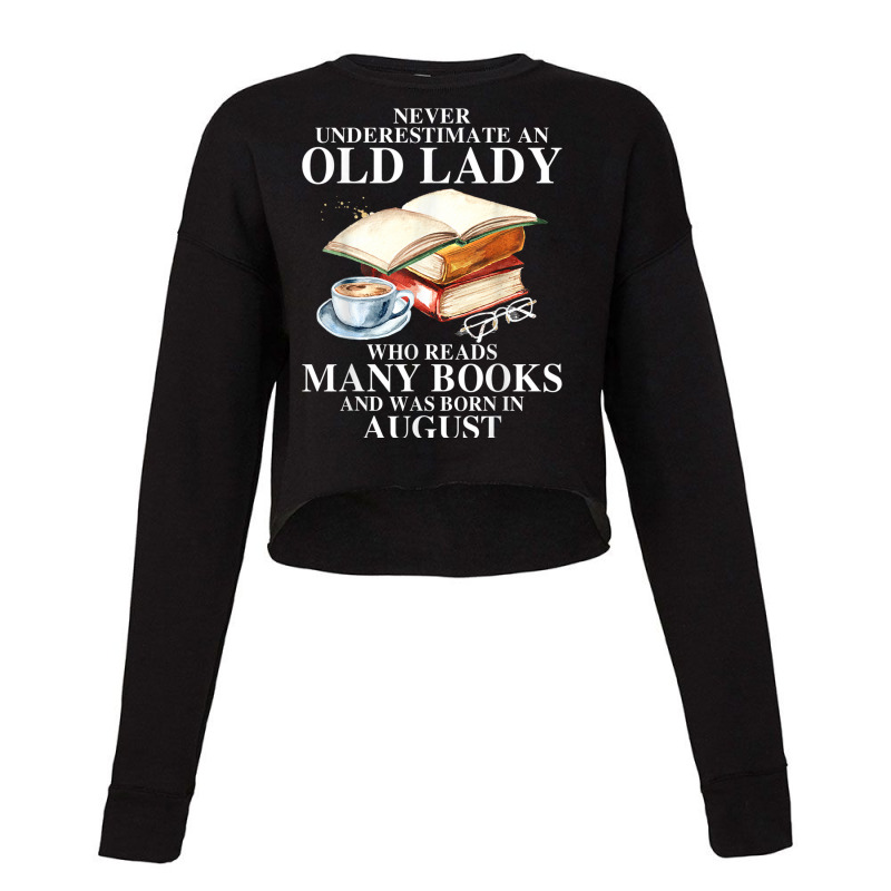 Never Underestimate An Old August Lady Who Reads Many Books T Shirt Cropped Sweater by Jeffrey_Insalaco | Artistshot