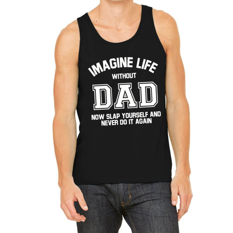 Imagine Life Without Dad Tank Top by aurakassh | Artistshot