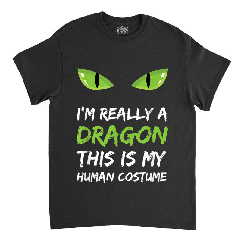 I'm Really A Dragon This Is My Human Costume T Shirt Cute Design Chara Classic T-shirt | Artistshot