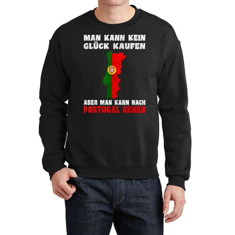 Man Kann Kein Glück Kaufen Aber Man Kann Nach Portugal T Shirt Crewneck Sweatshirt | Artistshot