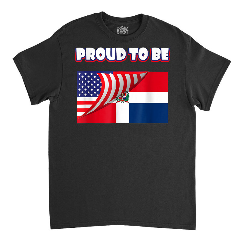 Proud To Be Dominican And American Flag July 4th T Shirt Classic T-shirt by sowleomballoucgp | Artistshot