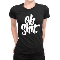 Oh Shit Ladies Fitted T-shirt | Artistshot