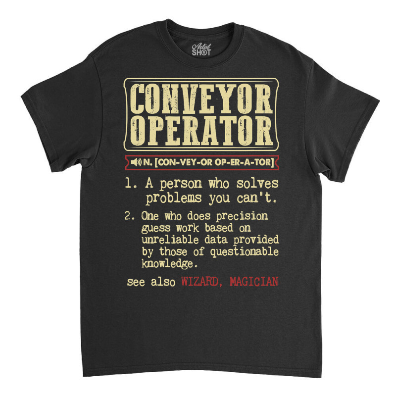 Conveyor Operator Dictionary Term T Shirt Classic T-shirt | Artistshot