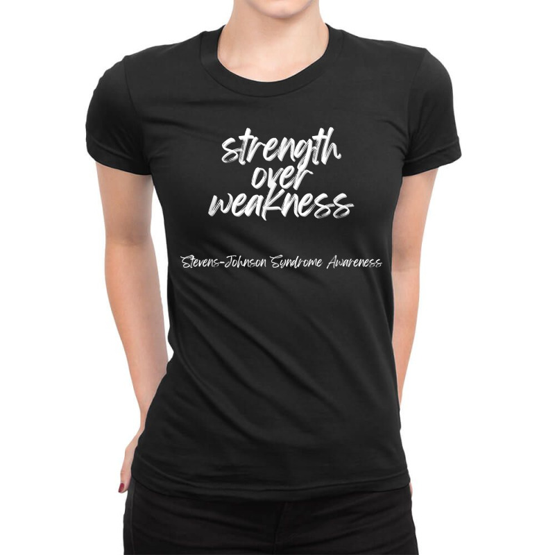 Strength Over Weakness   Stevens Johnson Syndrome Awareness T Shirt Ladies Fitted T-Shirt by pickengtwrentv | Artistshot