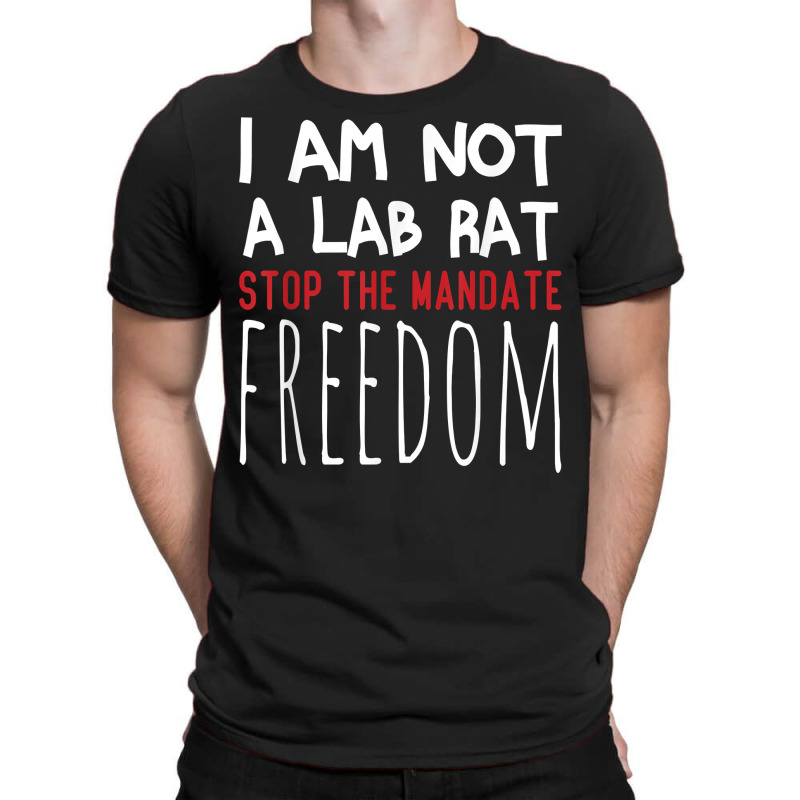 I Am Not A Lab Rat Stop The Mandate Anti Mandatory Vaccine T Shirt T-Shirt by ruffelbzk | Artistshot