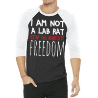 I Am Not A Lab Rat Stop The Mandate Anti Mandatory Vaccine T Shirt 3/4 Sleeve Shirt | Artistshot