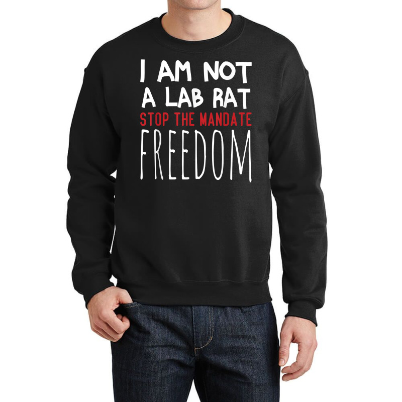 I Am Not A Lab Rat Stop The Mandate Anti Mandatory Vaccine T Shirt Crewneck Sweatshirt by ruffelbzk | Artistshot