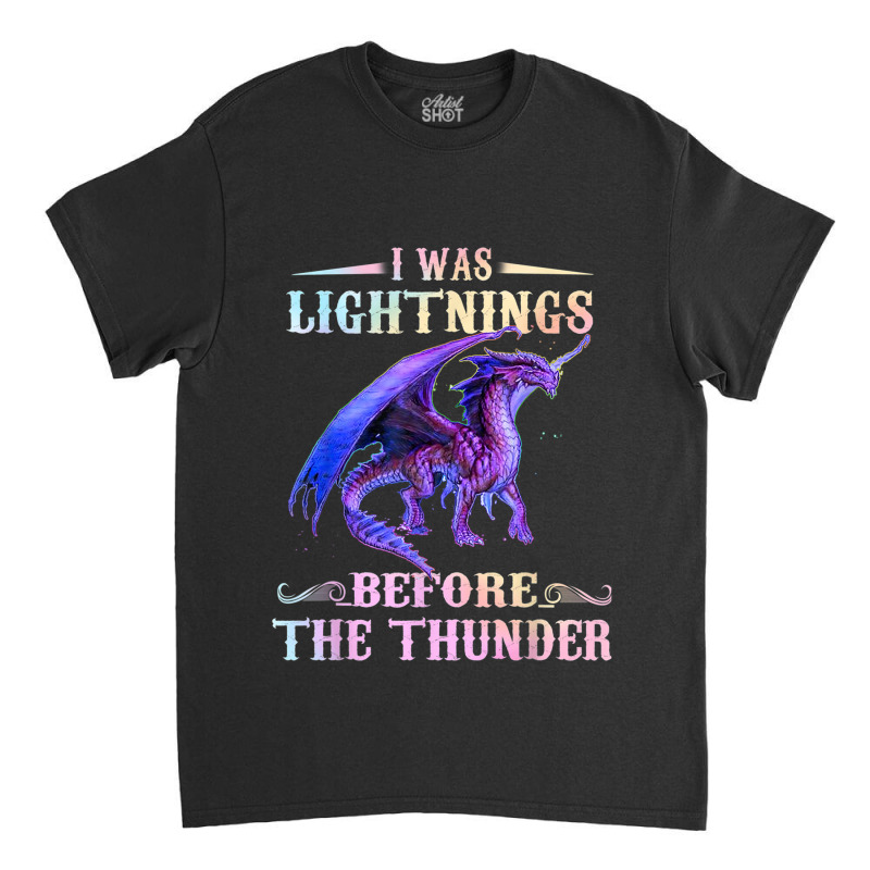 I Was Lightnings Before The Thunder Dragons Funny Gifts Boys Girls Classic T-shirt | Artistshot