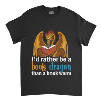 I'd Rather Be A Book Dragon Than A Book Worm Retro Classic T-shirt | Artistshot