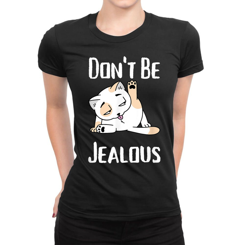 Don't Be Jealous Funny Cat Licking Sarcasm T Shirt Ladies Fitted T-Shirt by caulkyuladdenrxi | Artistshot