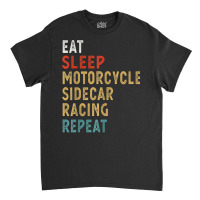 Eat Sleep Motorcycle Sidecar Racing Repeat Funny Player Gift T Shirt Classic T-shirt | Artistshot