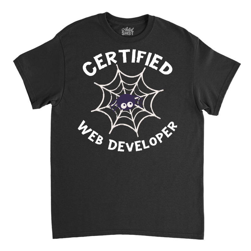 Halloween T  Shirt Certified Web Developer Halloween Spider In Web Tec Classic T-shirt by improbablerecent | Artistshot