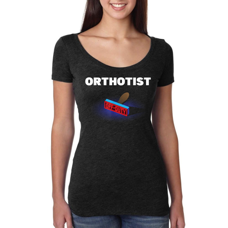 Orthotist Off Duty Funny Prosthetist Humor Prosthetics Work T Shirt Women's Triblend Scoop T-shirt by sowleomballoucgp | Artistshot