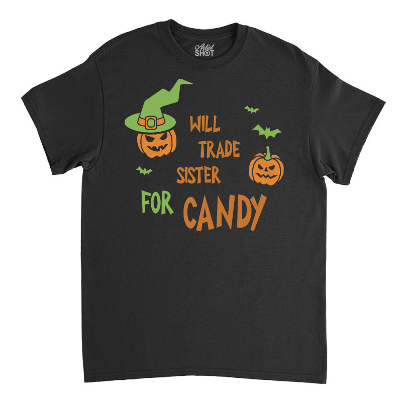 Will Trade Sister For Candy T  Shirt Will Trade Sister For Candy Shirt Classic T-shirt by huntingsignpost | Artistshot