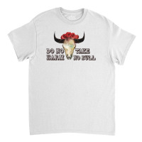 Do No Harm Take No Bull For Light Classic T-shirt | Artistshot