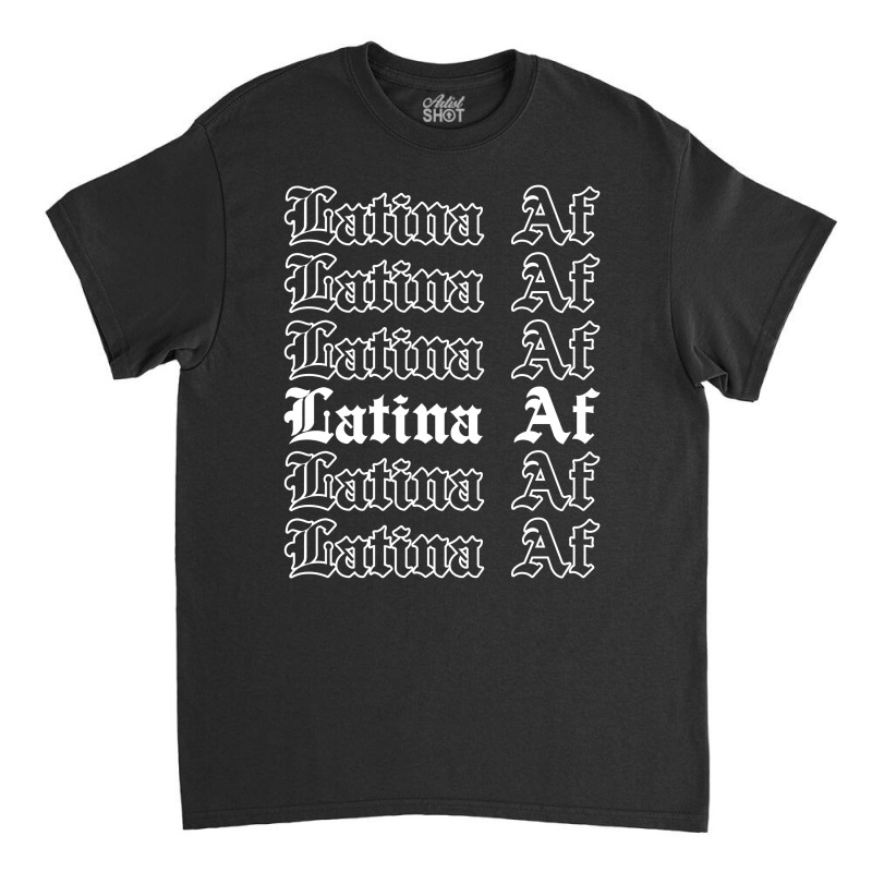 Latina Af For Dark Classic T-shirt by autlu2024 | Artistshot