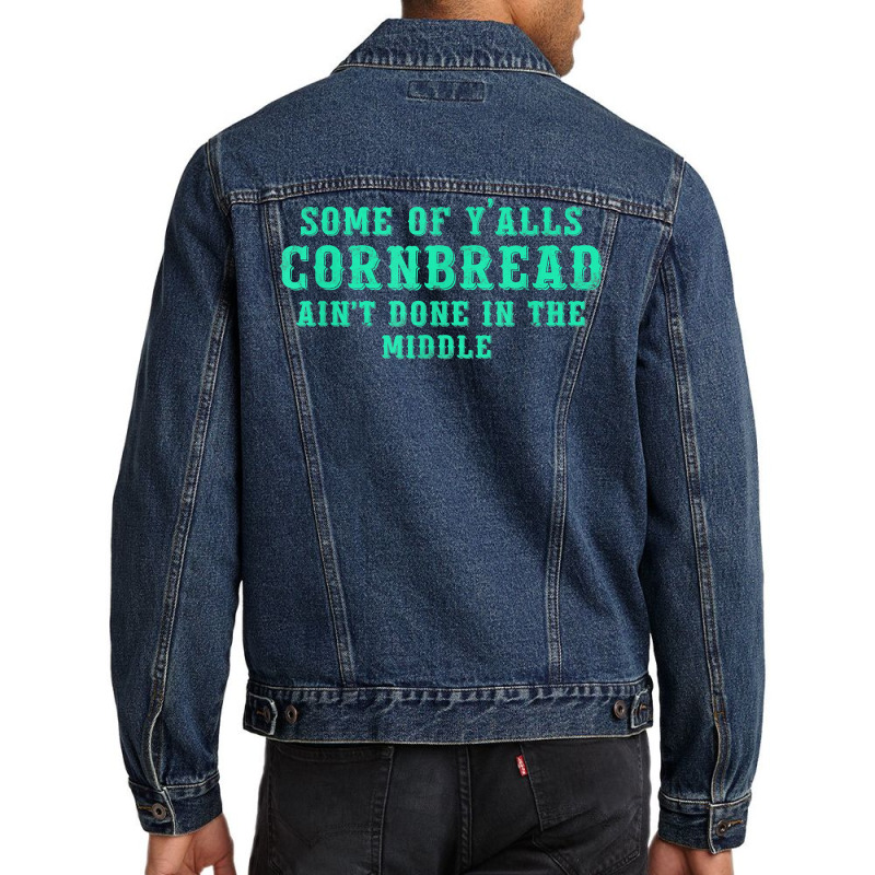 Some Of Y’alls Cornbread Ain’t Done In The Middle Costumed T Shirt Men Denim Jacket | Artistshot