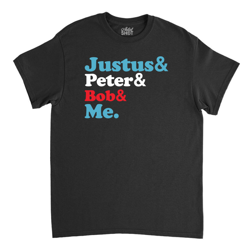 Justus Peter Bob Me For Dark Classic T-shirt by autlu2024 | Artistshot