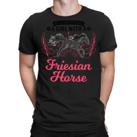 Friesian Horse T  Shirt Friesian Horse Girl T  Shirt T-shirt | Artistshot