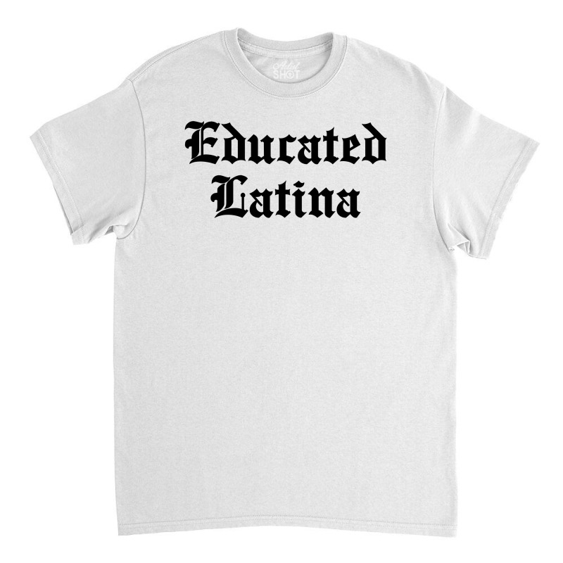 Educated Latina For Light Classic T-shirt by autlu2024 | Artistshot