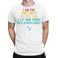 First Mate Captain I Let Him Think He's Always Right Funny Premium T S T-shirt | Artistshot