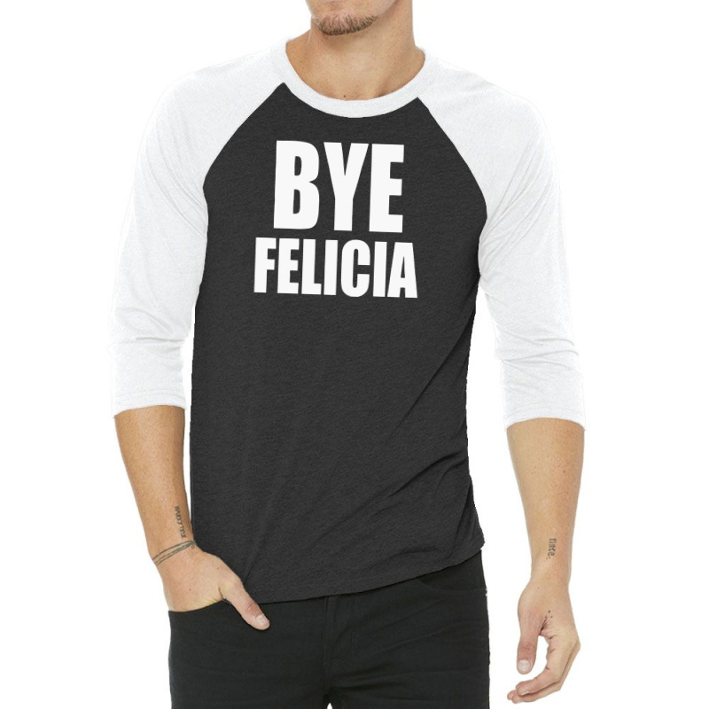 Felicia Bye Funny Tshirt 3/4 Sleeve Shirt | Artistshot