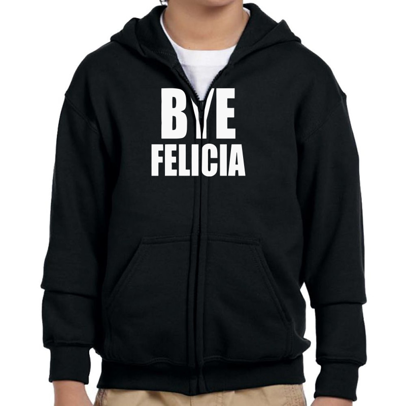 Felicia Bye Funny Tshirt Youth Zipper Hoodie | Artistshot