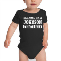 Because I'm A Johnson Last Name Funny Family Reunion T Shirt Baby Bodysuit | Artistshot