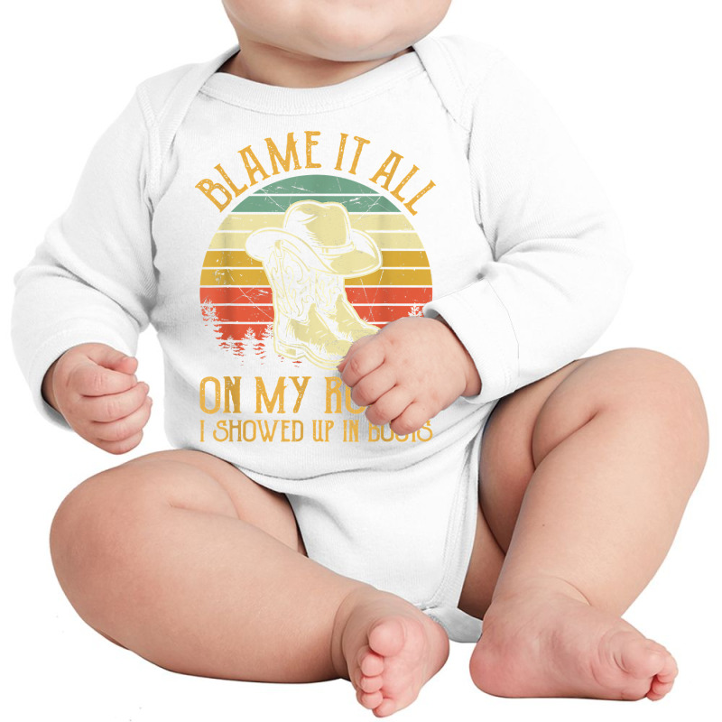 Blame It All On My Roots Tshirt I Showed Up In Boots T Shirt Long Sleeve Baby Bodysuit | Artistshot