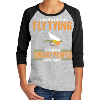 Fly Tying Funny Smart People Fishing Fish Lover Tyer Gift T Shirt Youth 3/4 Sleeve | Artistshot