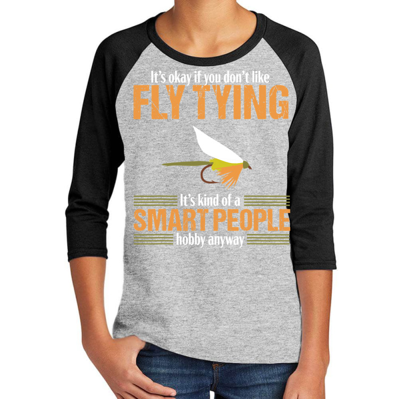 Fly Tying Funny Smart People Fishing Fish Lover Tyer Gift T Shirt Youth 3/4 Sleeve by RomanAllen89 | Artistshot