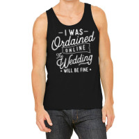 I Was Ordained Online   Ordained Minister Wedding Officiant T Shirt Tank Top | Artistshot