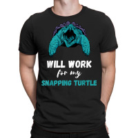 Snapping Turtle Will Work Aligator Snapping Turtle Lover T Shirt T-shirt | Artistshot