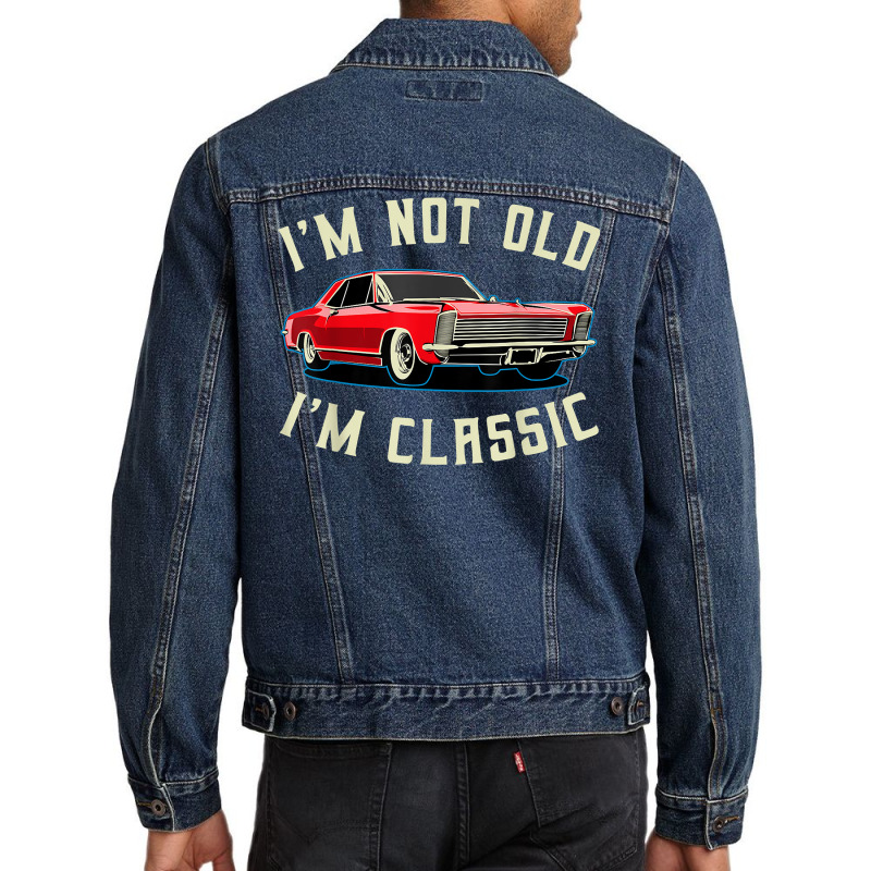 I’m Not Old I’m Classic Retro Vintage Car Men Women Funny T Shirt Men Denim Jacket | Artistshot