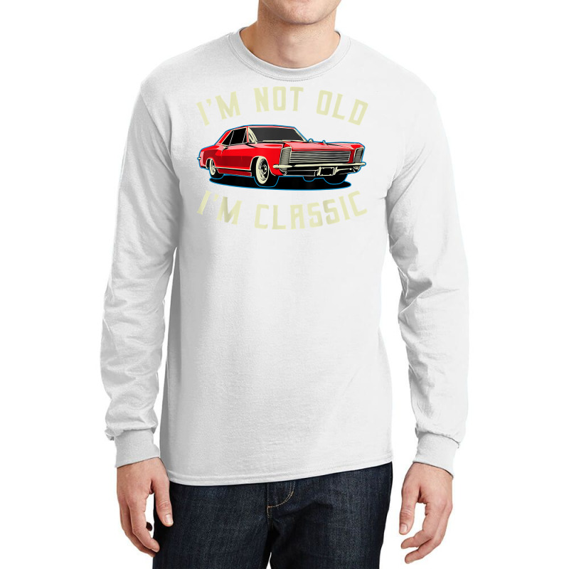 I’m Not Old I’m Classic Retro Vintage Car Men Women Funny T Shirt Long Sleeve Shirts | Artistshot