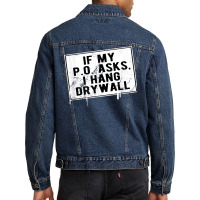 If My P O Asks I Hang Drywall Funny Hilarious T Shirt Men Denim Jacket | Artistshot