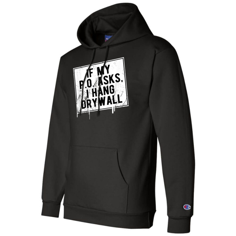 If My P O Asks I Hang Drywall Funny Hilarious T Shirt Champion Hoodie | Artistshot