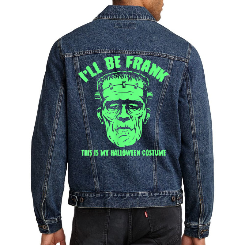 I'll Be Frank This Is My Halloween Costume   Frankenstein T Shirt Men Denim Jacket | Artistshot