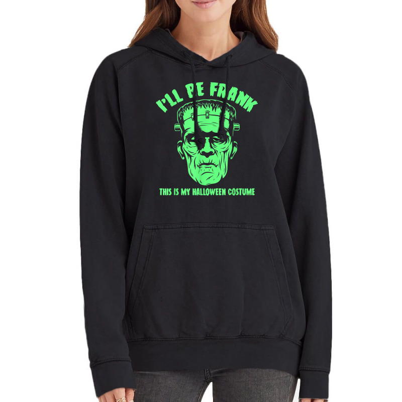 I'll Be Frank This Is My Halloween Costume   Frankenstein T Shirt Vintage Hoodie | Artistshot