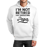 I'm Not Retired A Professional Papa T Shirt Fathers Day Gift Unisex Hoodie | Artistshot